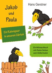 Jakob und Paula, ein Rabenpaar in unseren Gärten