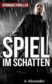 Spiel im Schatten: Spionagethriller