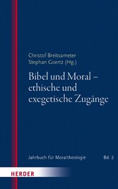 Bibel und Moral - ethische und exegetische Zugänge