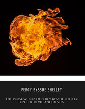 The Prose Works of Percy Bysshe Shelley: On the Devil, and Devils