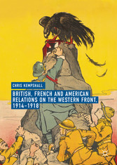 British, French and American Relations on the Western Front, 1914-1918