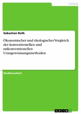 Ökonomischer und ökologischer Vergleich der konventionellen und unkonventionellen Urangewinnungsmethoden