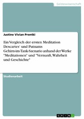 Ein Vergleich der ersten Meditation Descartes' und Putnams Gehirn-im-Tank-Szenario anhand der Werke 'Meditationen' und 'Vernunft, Wahrheit und Geschichte'