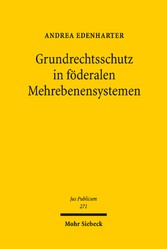 Grundrechtsschutz in föderalen Mehrebenensystemen