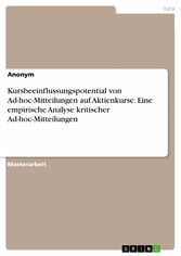 Kursbeeinflussungspotential von Ad-hoc-Mitteilungen auf Aktienkurse. Eine empirische Analyse kritischer Ad-hoc-Mitteilungen