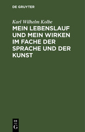 Mein Lebenslauf und mein Wirken im Fache der Sprache und der Kunst