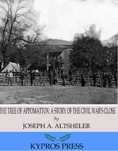 The Tree of Appomattox: A Story of the Civil War's Close