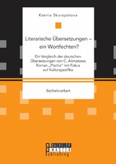 Literarische Übersetzungen - ein Wortfechten? Ein Vergleich der deutschen Übersetzungen von C. Aitmatows Roman 'Placha' mit Fokus auf Kulturspezifika