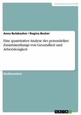 Eine quantitative Analyse des potenziellen Zusammenhangs von Gesundheit und Arbeitslosigkeit