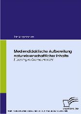 Mediendidaktische Aufbereitung naturwissenschaftlicher Inhalte. E-Learning im Chemieunterricht