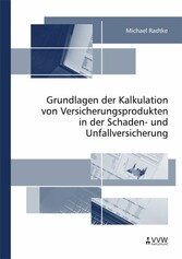 Grundlagen der Kalkulation von Versicherungsprodukten in der Schaden- und Unfallversicherung