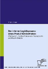 Der interne Logistikprozess eines Produktionsbetriebes