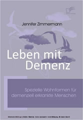 Leben mit Demenz. Spezielle Wohnformen für demenziell erkrankte Menschen