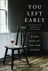 You Left Early: A True Story of Love and Alcohol