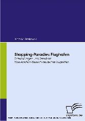 Shopping-Paradies Flughafen. Entwicklungen und Trends im Non-Aviation-Bereich deutscher Flughäfen