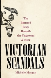 Battered Body Beneath the Flagstones, and Other Victorian Scandals