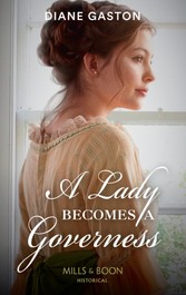 Lady Becomes A Governess (Mills & Boon Historical) (The Governess Swap, Book 1)