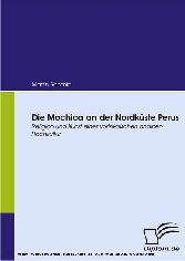 Die Mochica an der Nordküste Perus. Religion und Kunst einer vorinkaischen andinen Hochkultur