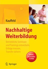 Nachhaltige Weiterbildung. Betriebliche Seminare und Trainings entwickeln, Erfolge messen, Transfer sichern