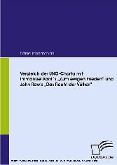 Vergleich der UNO-Charta mit Immanuel Kant´s „Zum ewigen Frieden“ und John Rawls „Das Recht der Völker“.