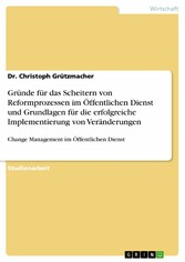 Gründe für das Scheitern von Reformprozessen im Öffentlichen Dienst und Grundlagen für die erfolgreiche Implementierung von Veränderungen