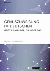 Genuszuweisung im Deutschen. Heißt es nun der, die oder das?