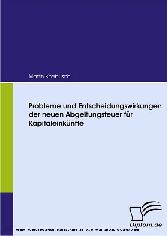 Probleme und Entscheidungswirkungen der neuen Abgeltungsteuer für Kapitaleinkünfte