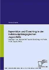 Supervision und Coaching in der individualpädagogischen Jugendhilfe. Aussagen zur Wirksamkeit dieser Beratungsmethode in der Jugendhilfe