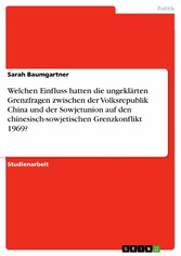 Welchen Einfluss hatten die ungeklärten Grenzfragen zwischen der Volksrepublik China und der Sowjetunion auf den chinesisch-sowjetischen Grenzkonflikt 1969?