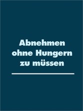 Abnehmen ohne Hungern zu müssen