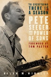 &quote;To Everything There is a Season&quote;: Pete Seeger and the Power of Song