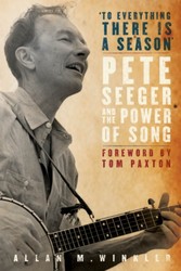 To Everything There is a Season: Pete Seeger and the Power of Song