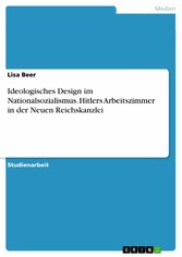 Ideologisches Design im Nationalsozialismus. Hitlers Arbeitszimmer in der Neuen Reichskanzlei