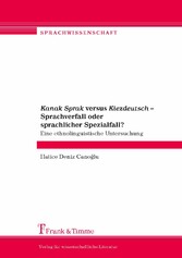 Kanak Sprak versus Kiezdeutsch - Sprachverfall oder sprachlicher Spezialfall?