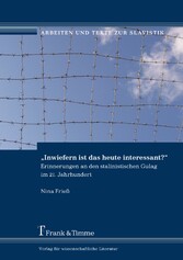 'Inwiefern ist das heute interessant?' - Erinnerungen an den stalinistischen Gulag im 21. Jahrhundert