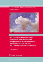 Wolkenkodierungen bei Hugo, Baudelaire und Maupassant im Spiegel des sich wandelnden Wissenshorizontes von der Aufklärung bis zur Chaostheorie