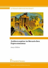 Antikerezeption im literarischen Expressionismus