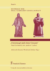 'Unverzagt und ohne Grauen' - Paul Gerhardt, der 'andere' Luther