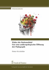 Wider die Rationalität! Für eine anthropologische Öffnung der Pädagogik