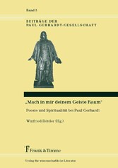 'Mach in mir deinem Geiste Raum' - Poesie und Spiritualität bei Paul Gerhardt