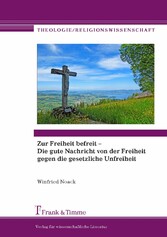 Zur Freiheit befreit - Die gute Nachricht von der Freiheit gegen die gesetzliche Unfreiheit