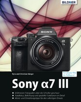 Sony ?7 III - Das umfangreiche Praxisbuch zu Ihrer Kamera