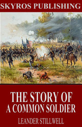 The Story of a Common Soldier of Army Life in the Civil War, 1861-1865