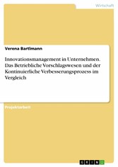 Innovationsmanagement in Unternehmen. Das Betriebliche Vorschlagswesen und der Kontinuierliche Verbesserungsprozess im Vergleich