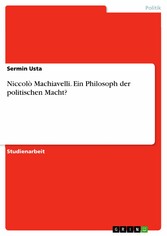 Niccolò Machiavelli. Ein Philosoph der politischen Macht?