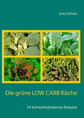 Die grüne Low Carb Küche