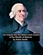 An Inquiry into the Nature and Causes of the Wealth of Nations