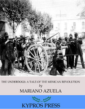 The Underdogs: A Novel of the Mexican Revolution