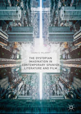 The Dystopian Imagination in Contemporary Spanish Literature and Film