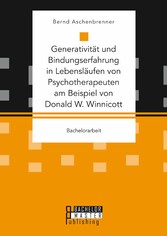 Generativität und Bindungserfahrung in Lebensläufen von Psychotherapeuten am Beispiel von Donald W. Winnicott